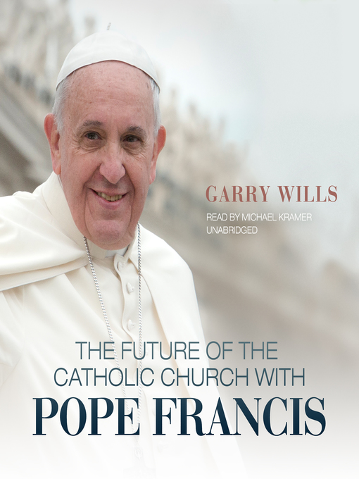 Title details for The Future of the Catholic Church with Pope Francis by Garry Wills - Available